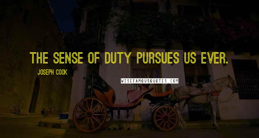 Joseph Cook Quotes: The sense of duty pursues us ever.