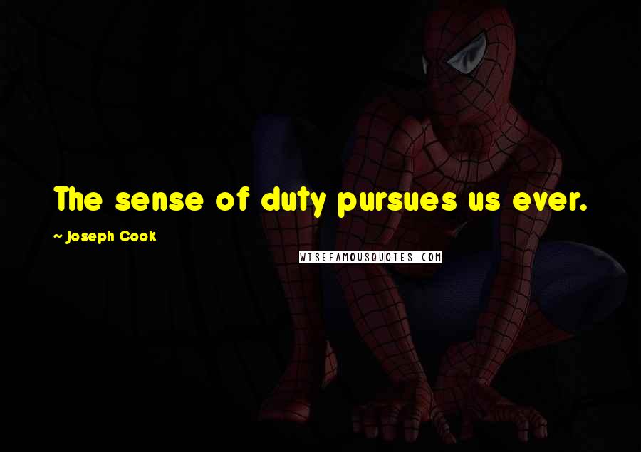 Joseph Cook Quotes: The sense of duty pursues us ever.