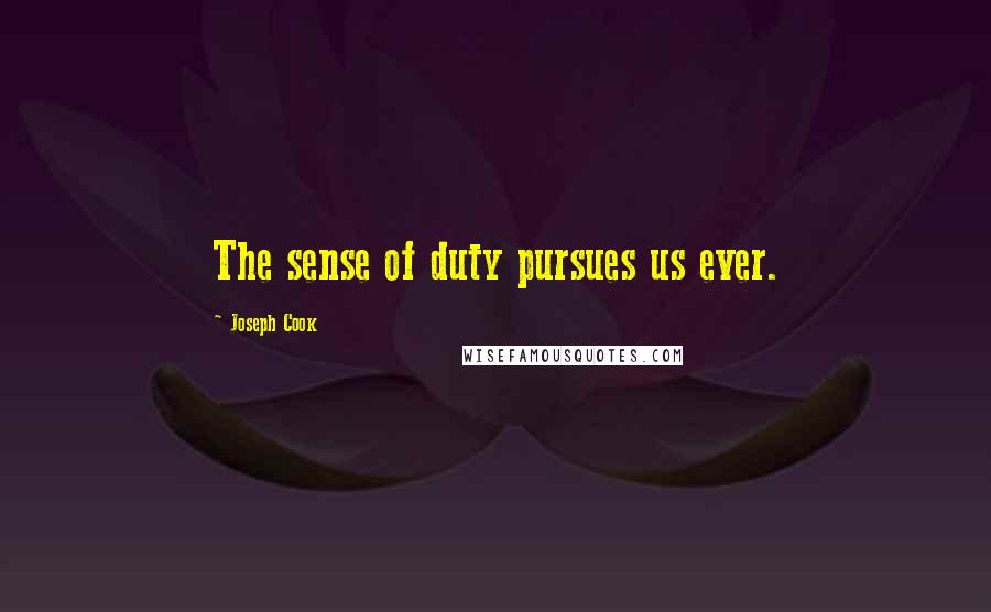 Joseph Cook Quotes: The sense of duty pursues us ever.