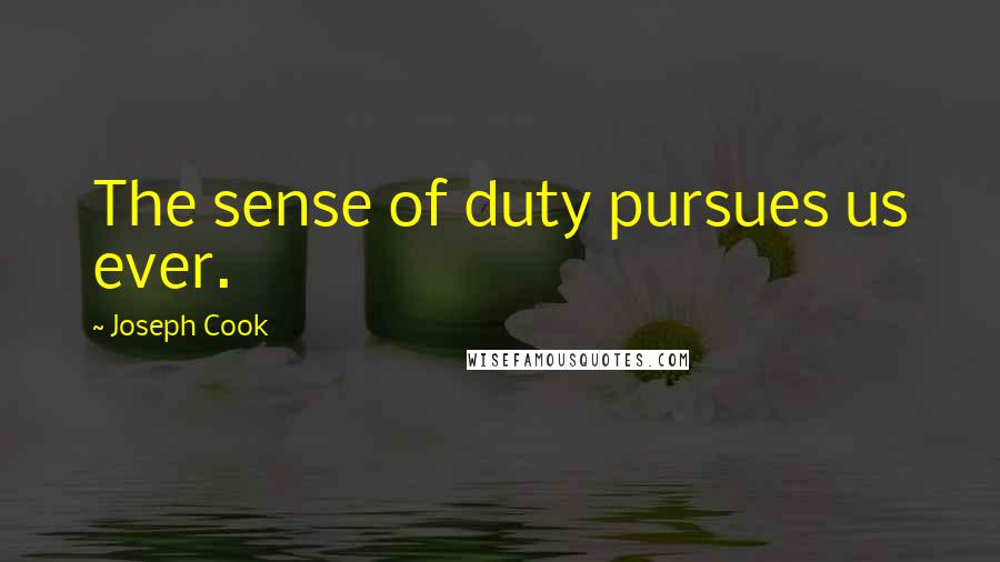 Joseph Cook Quotes: The sense of duty pursues us ever.