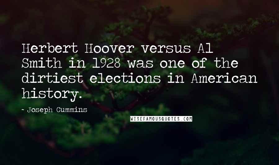 Joseph Cummins Quotes: Herbert Hoover versus Al Smith in 1928 was one of the dirtiest elections in American history.