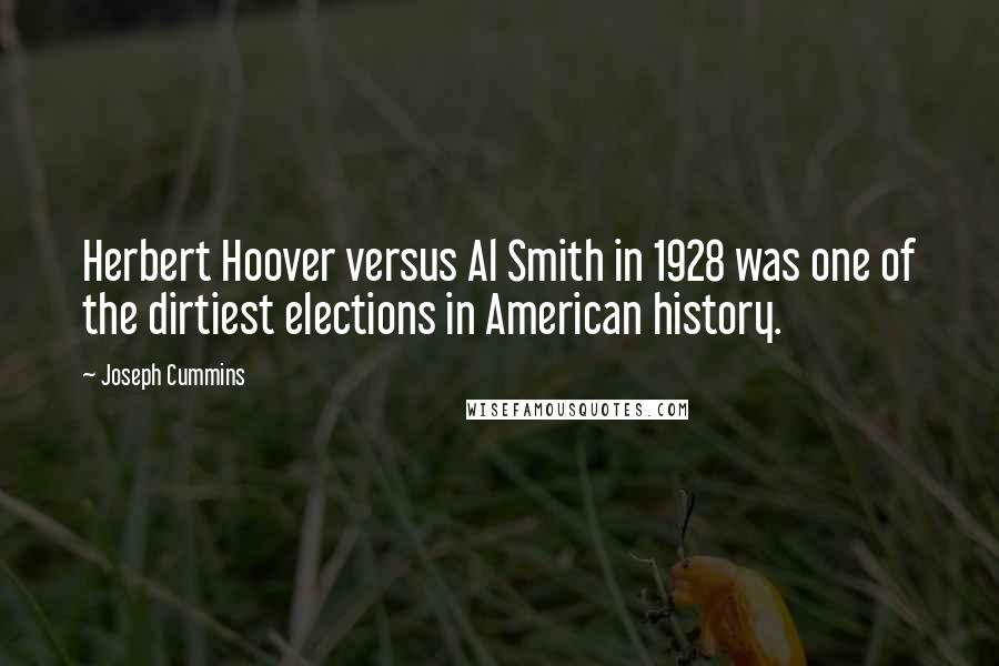 Joseph Cummins Quotes: Herbert Hoover versus Al Smith in 1928 was one of the dirtiest elections in American history.