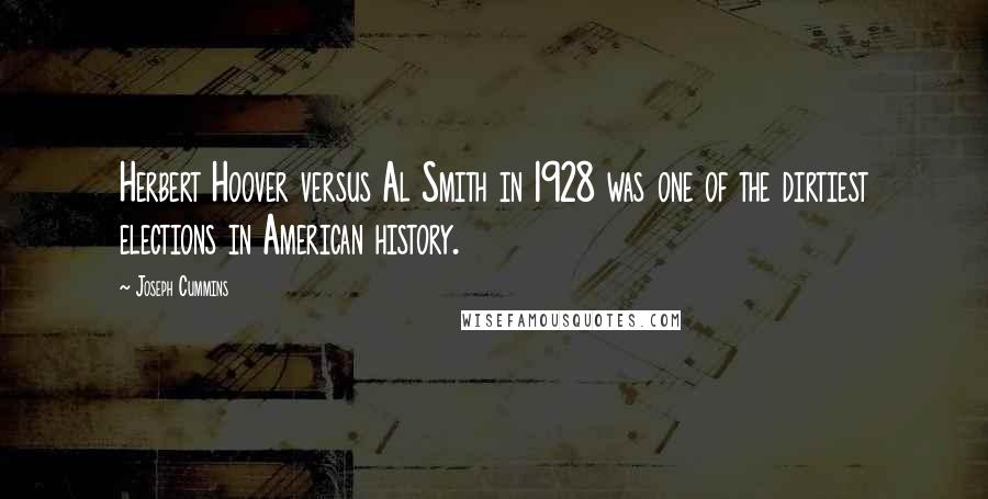 Joseph Cummins Quotes: Herbert Hoover versus Al Smith in 1928 was one of the dirtiest elections in American history.