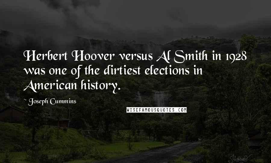 Joseph Cummins Quotes: Herbert Hoover versus Al Smith in 1928 was one of the dirtiest elections in American history.