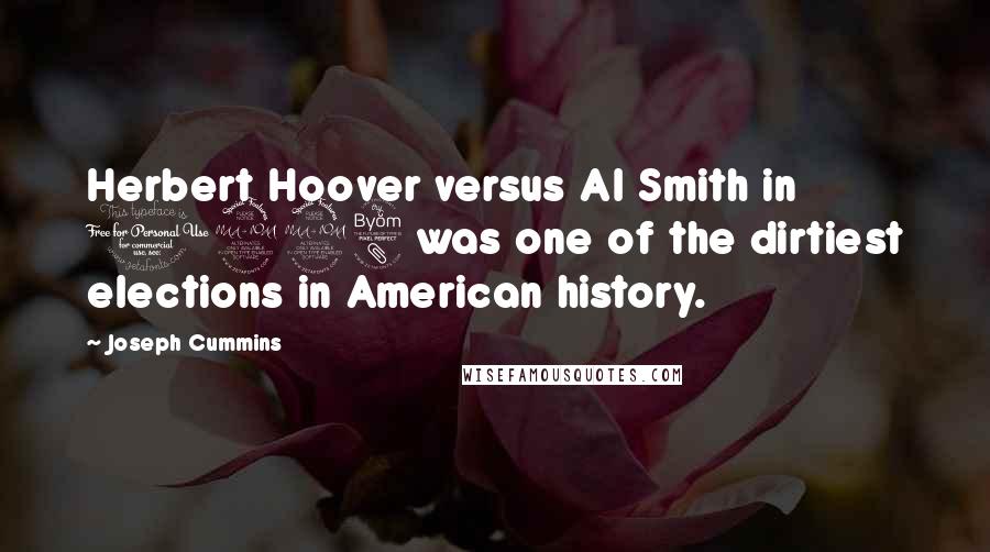 Joseph Cummins Quotes: Herbert Hoover versus Al Smith in 1928 was one of the dirtiest elections in American history.