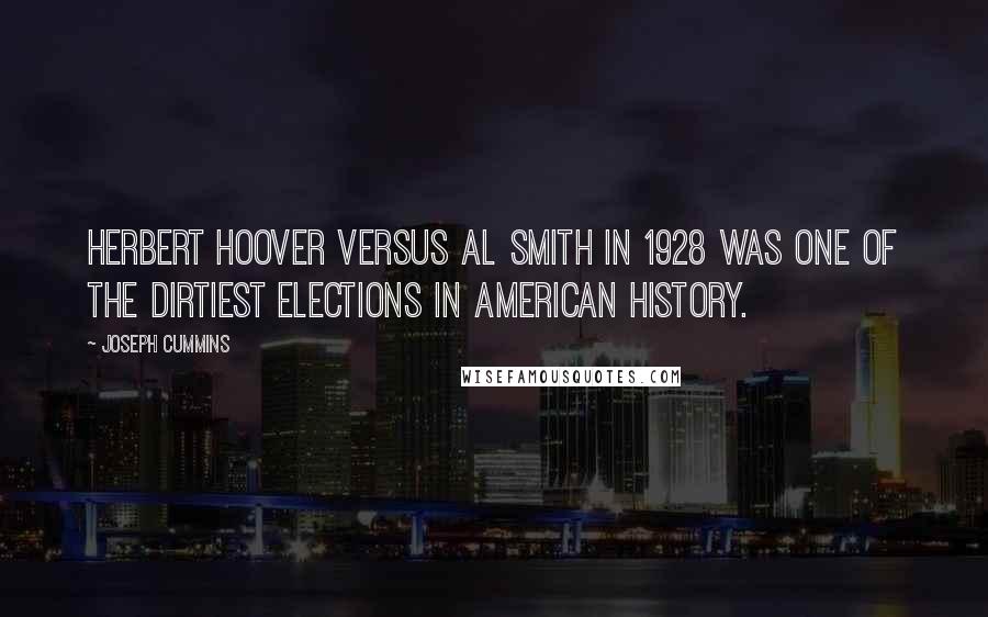 Joseph Cummins Quotes: Herbert Hoover versus Al Smith in 1928 was one of the dirtiest elections in American history.