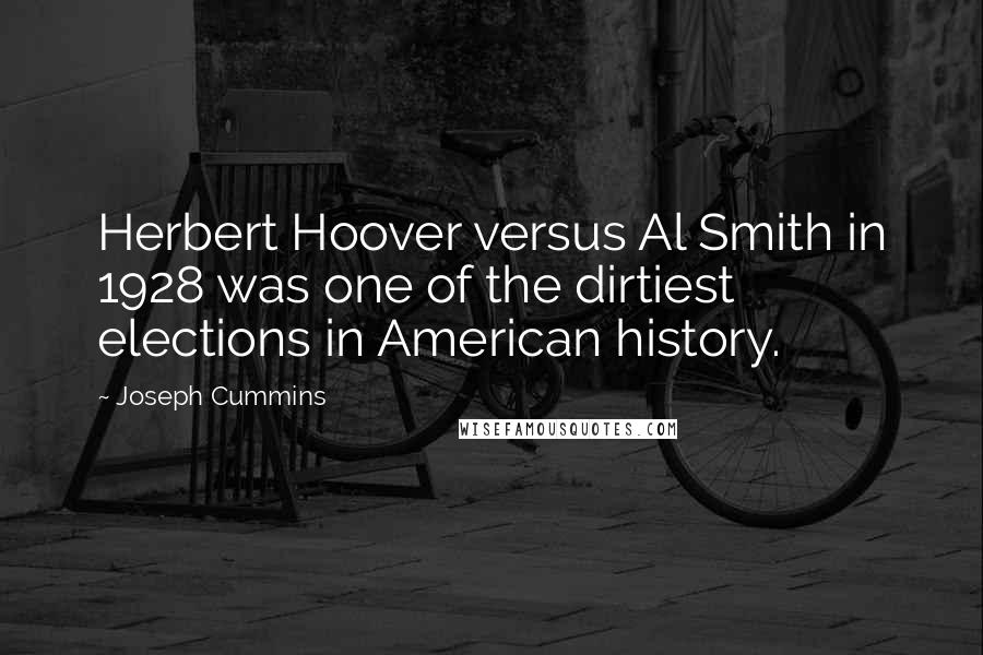 Joseph Cummins Quotes: Herbert Hoover versus Al Smith in 1928 was one of the dirtiest elections in American history.