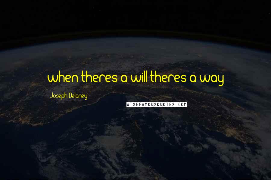 Joseph Delaney Quotes: when theres a will theres a way