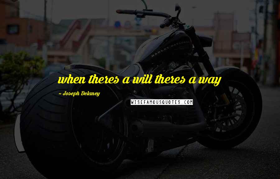 Joseph Delaney Quotes: when theres a will theres a way