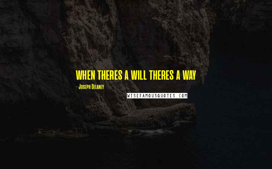 Joseph Delaney Quotes: when theres a will theres a way