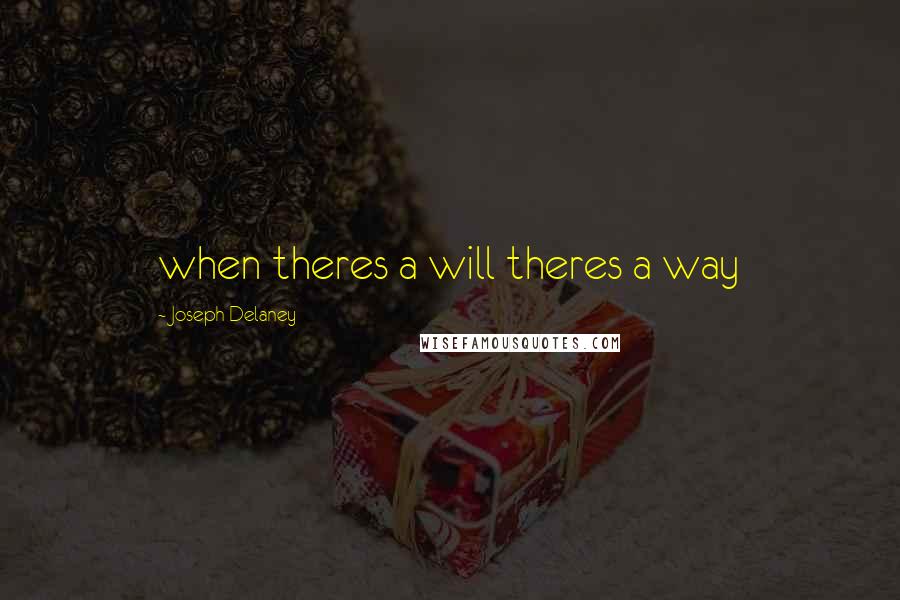 Joseph Delaney Quotes: when theres a will theres a way