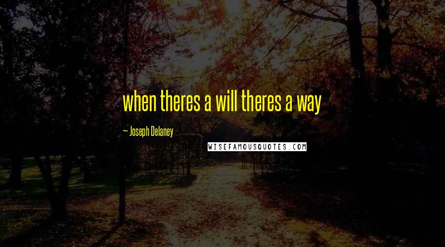 Joseph Delaney Quotes: when theres a will theres a way