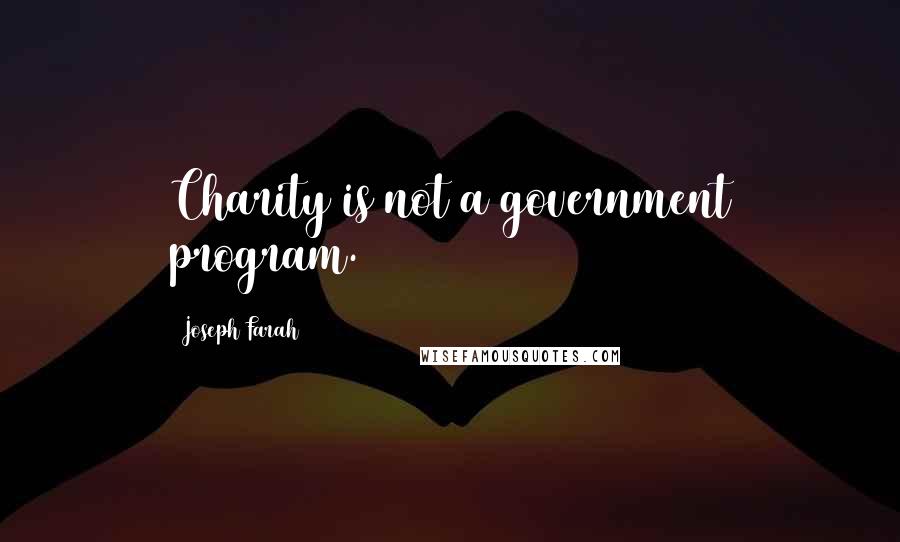 Joseph Farah Quotes: Charity is not a government program.