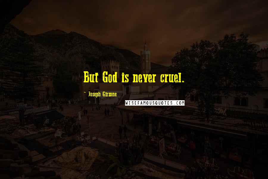 Joseph Girzone Quotes: But God is never cruel.