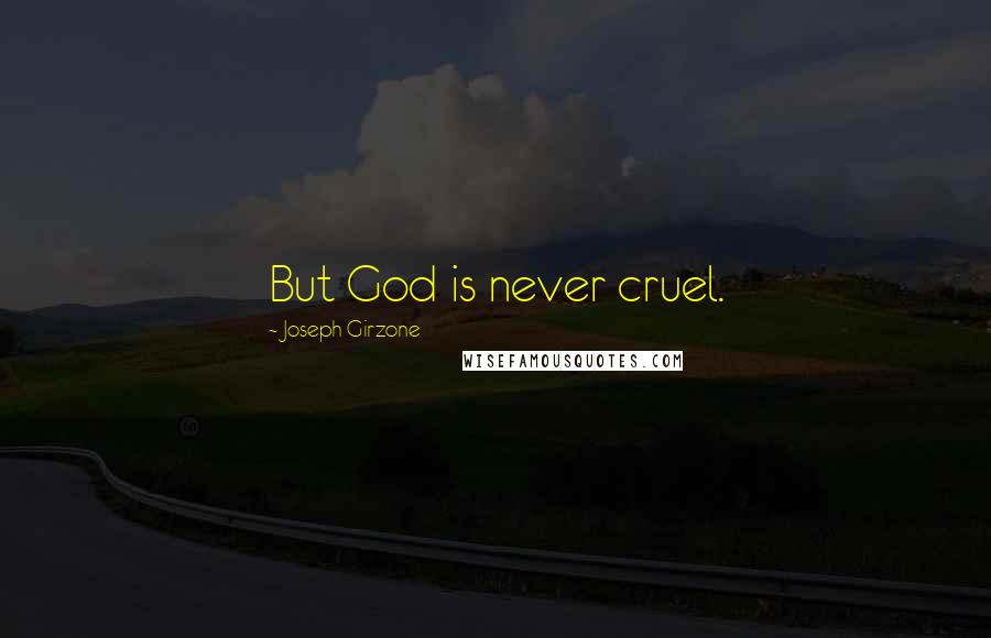 Joseph Girzone Quotes: But God is never cruel.