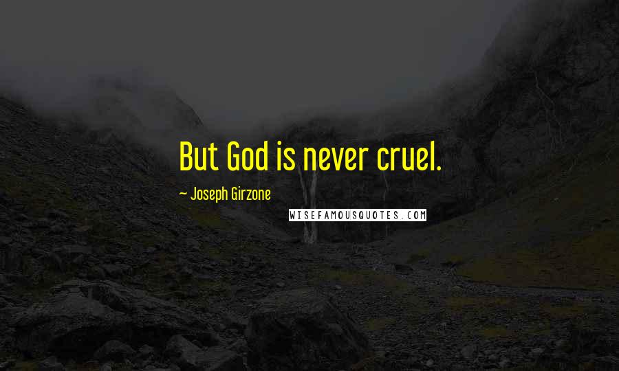 Joseph Girzone Quotes: But God is never cruel.