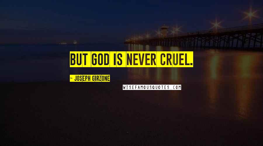 Joseph Girzone Quotes: But God is never cruel.