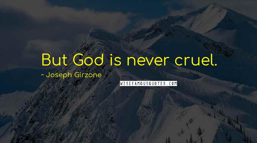 Joseph Girzone Quotes: But God is never cruel.