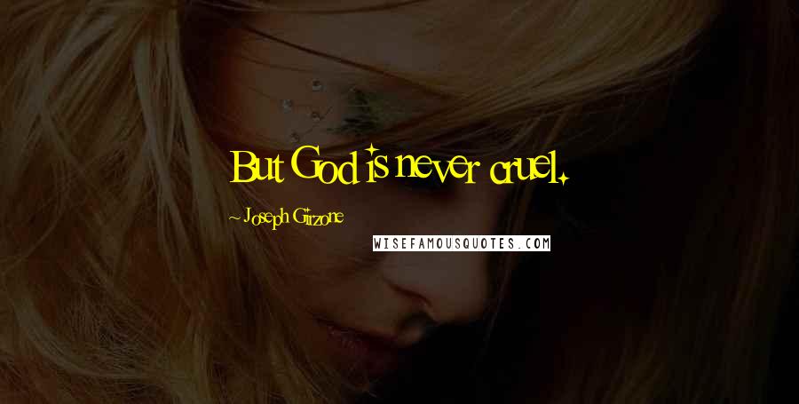 Joseph Girzone Quotes: But God is never cruel.