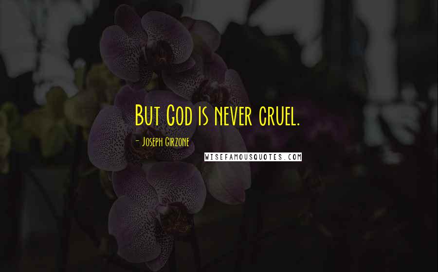 Joseph Girzone Quotes: But God is never cruel.