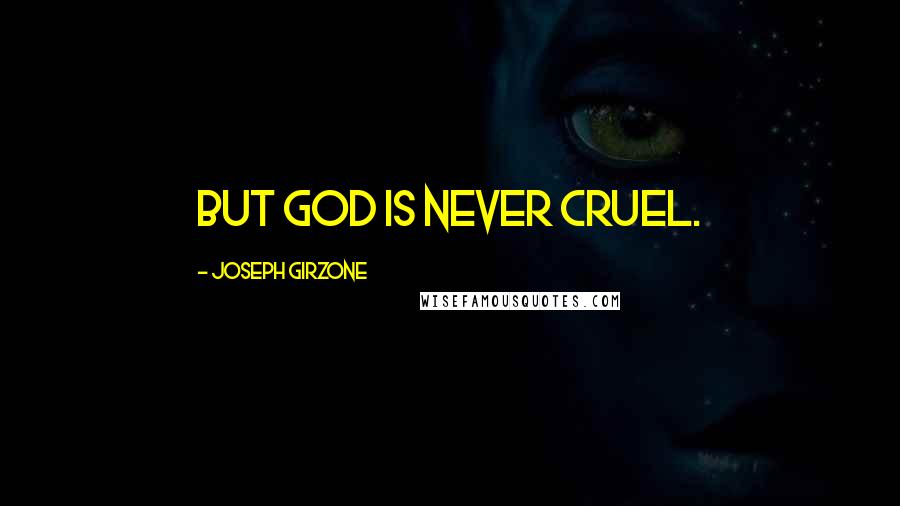 Joseph Girzone Quotes: But God is never cruel.