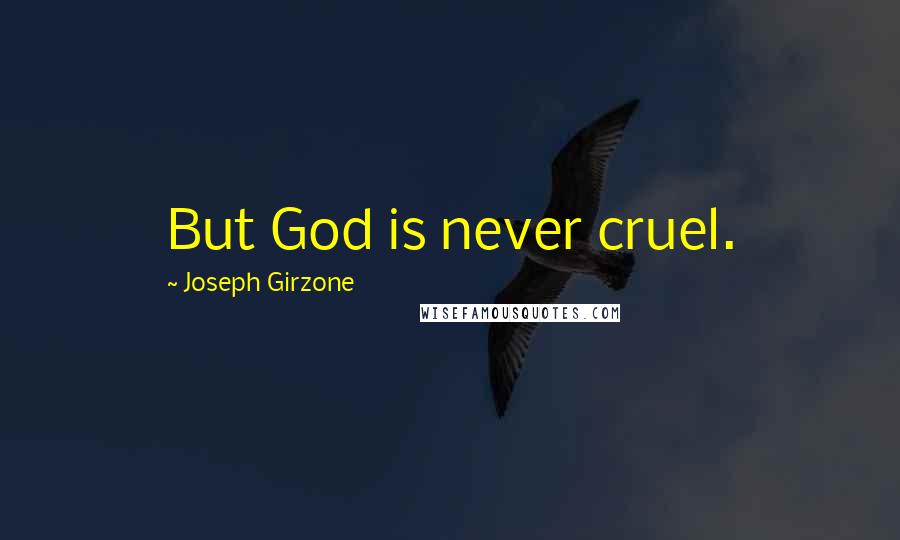 Joseph Girzone Quotes: But God is never cruel.