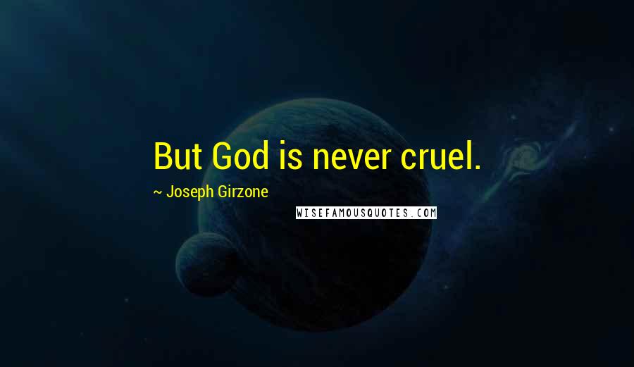 Joseph Girzone Quotes: But God is never cruel.