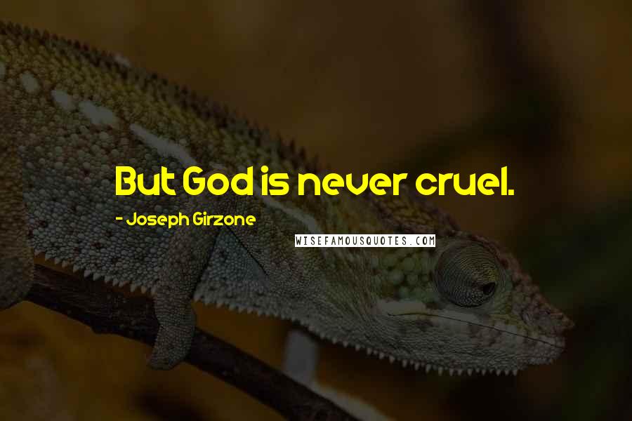 Joseph Girzone Quotes: But God is never cruel.