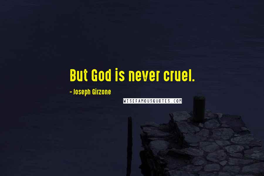 Joseph Girzone Quotes: But God is never cruel.