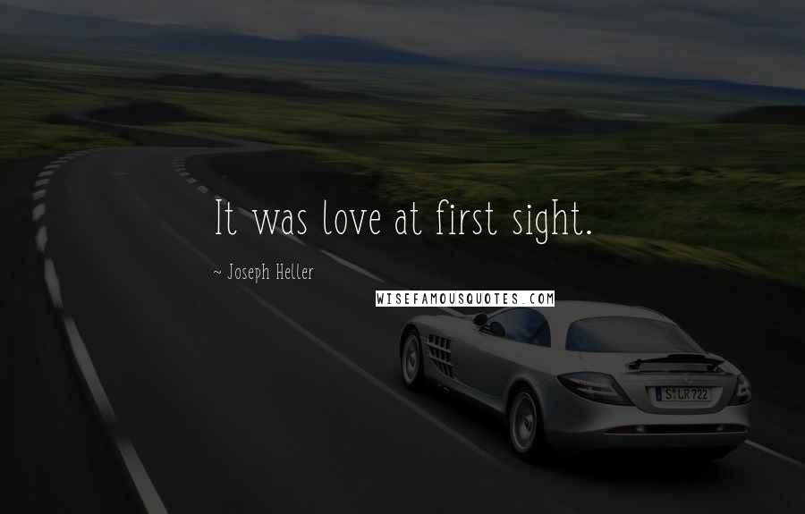 Joseph Heller Quotes: It was love at first sight.