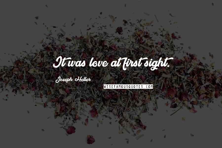 Joseph Heller Quotes: It was love at first sight.