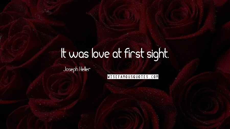 Joseph Heller Quotes: It was love at first sight.