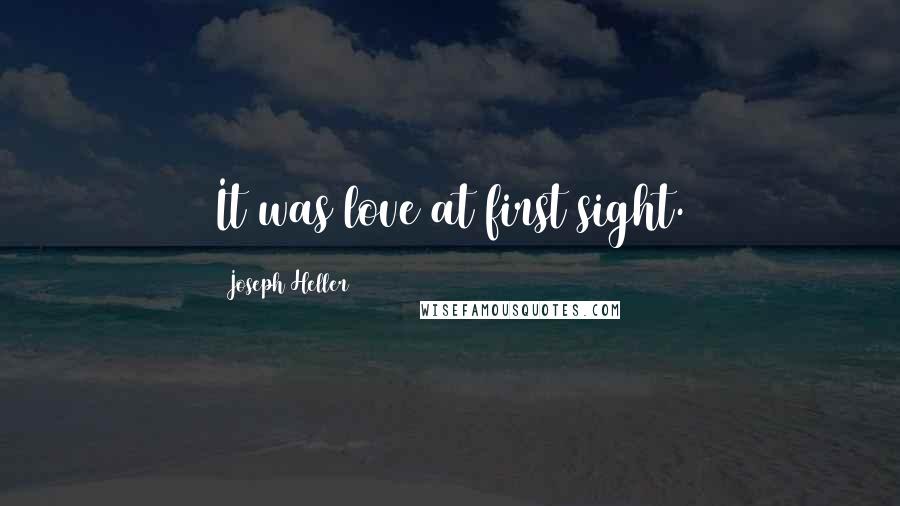 Joseph Heller Quotes: It was love at first sight.