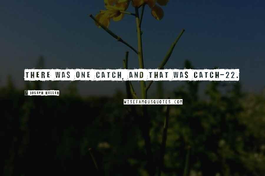 Joseph Heller Quotes: There was one catch, and that was Catch-22.