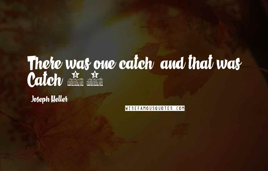 Joseph Heller Quotes: There was one catch, and that was Catch-22.