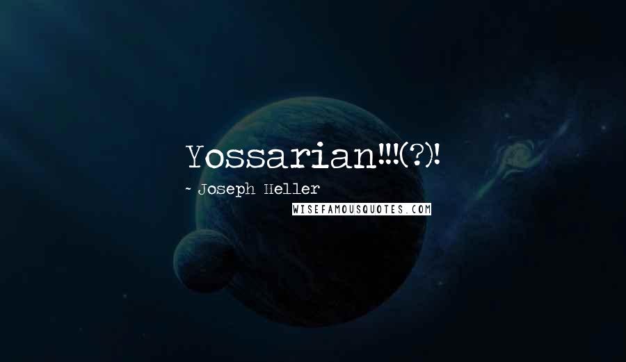 Joseph Heller Quotes: Yossarian!!!(?)!