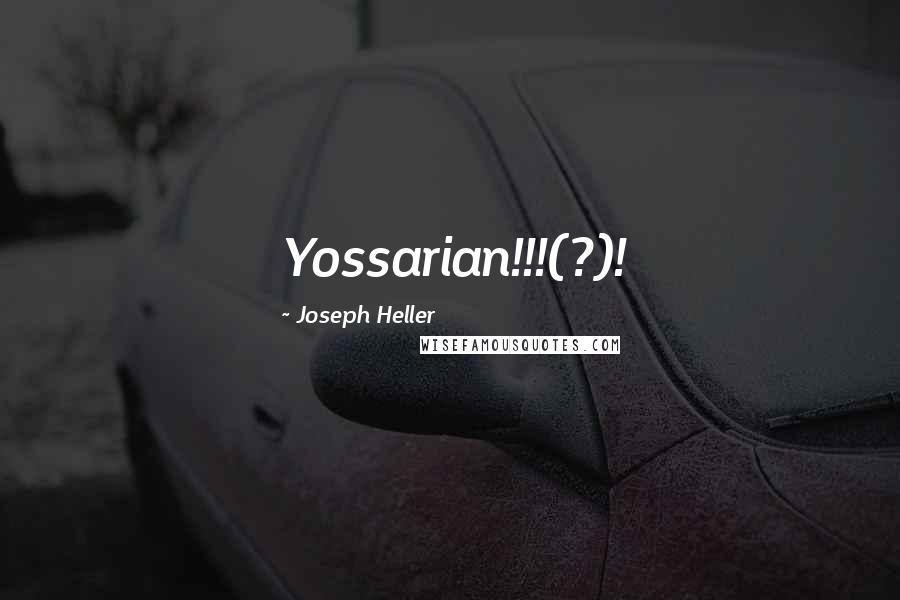 Joseph Heller Quotes: Yossarian!!!(?)!