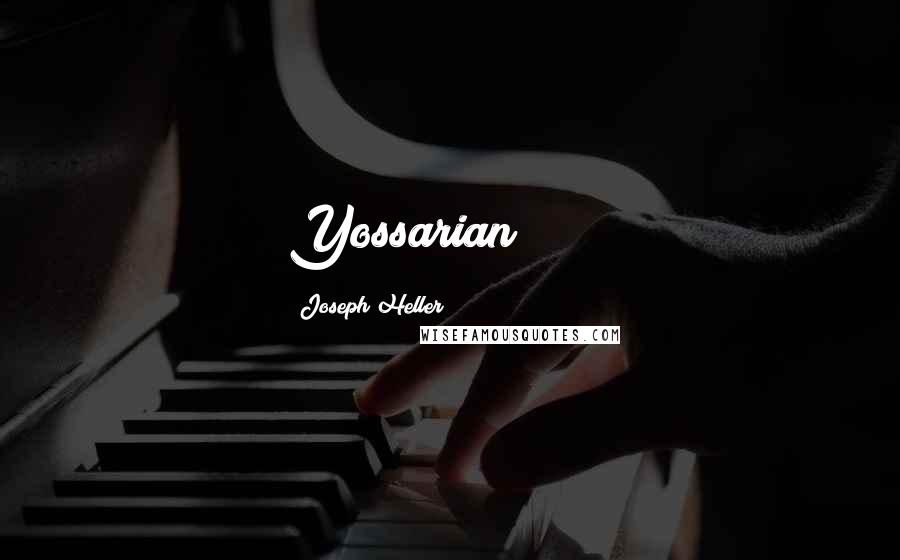 Joseph Heller Quotes: Yossarian!!!(?)!