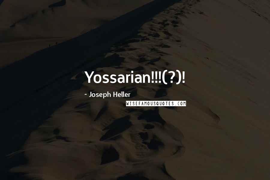 Joseph Heller Quotes: Yossarian!!!(?)!