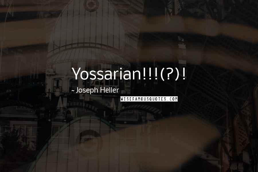 Joseph Heller Quotes: Yossarian!!!(?)!