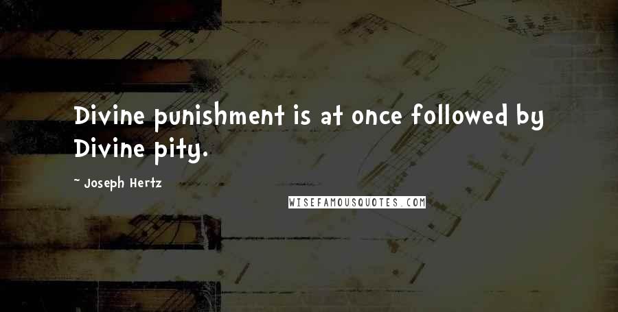 Joseph Hertz Quotes: Divine punishment is at once followed by Divine pity.