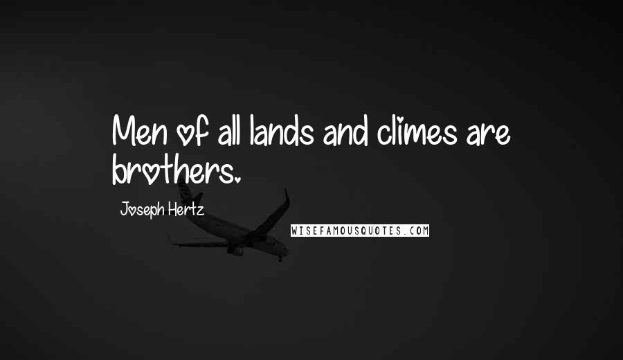 Joseph Hertz Quotes: Men of all lands and climes are brothers.