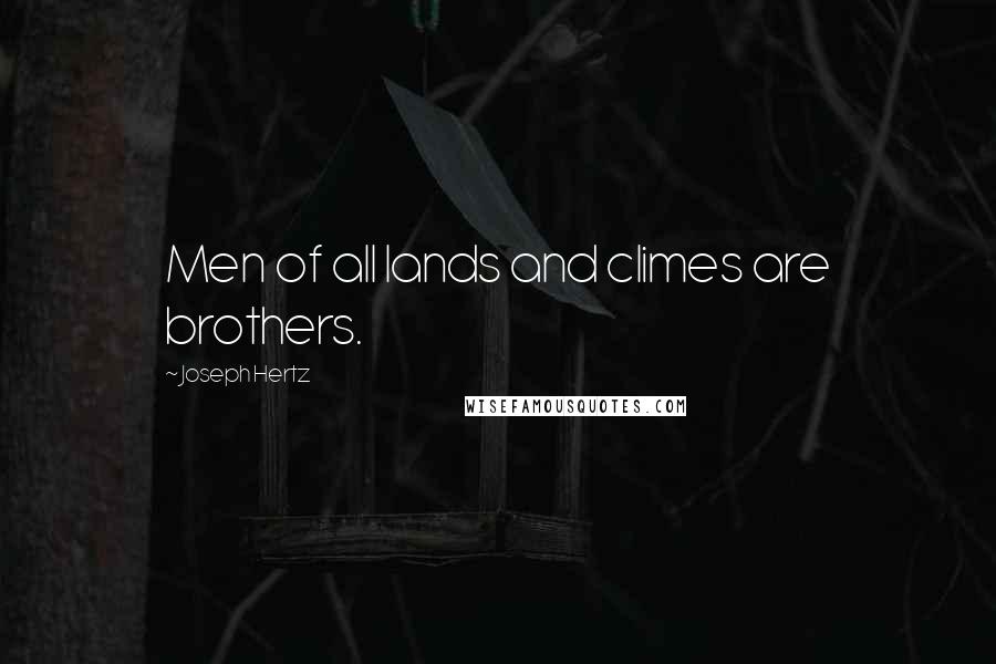 Joseph Hertz Quotes: Men of all lands and climes are brothers.