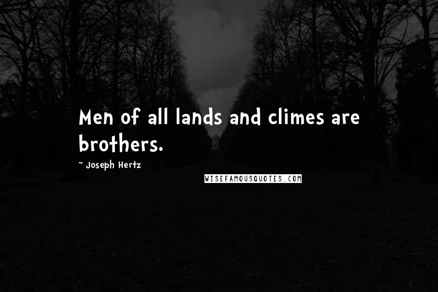 Joseph Hertz Quotes: Men of all lands and climes are brothers.