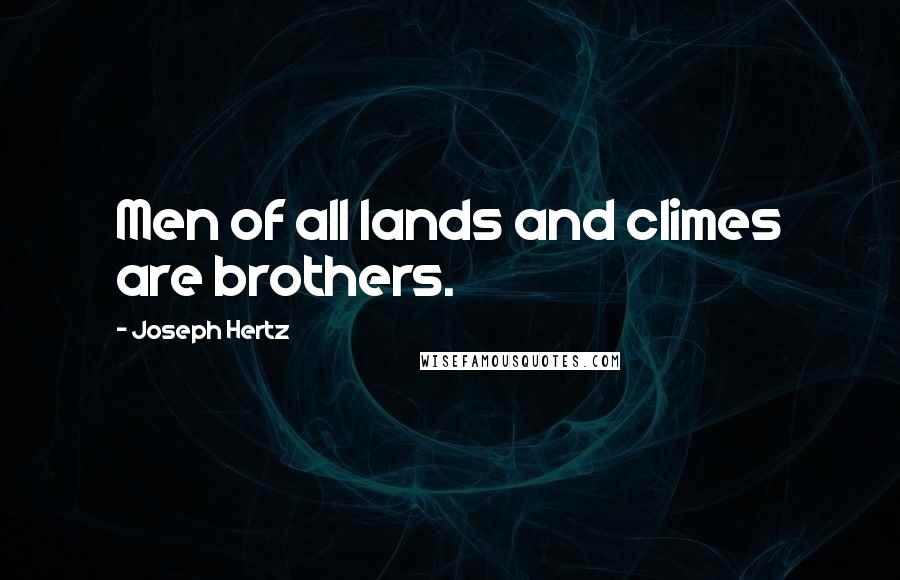 Joseph Hertz Quotes: Men of all lands and climes are brothers.