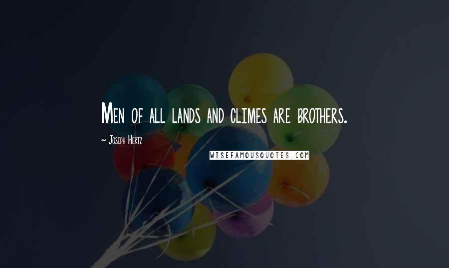 Joseph Hertz Quotes: Men of all lands and climes are brothers.