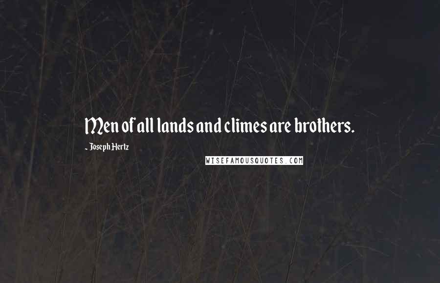 Joseph Hertz Quotes: Men of all lands and climes are brothers.