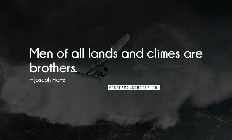 Joseph Hertz Quotes: Men of all lands and climes are brothers.