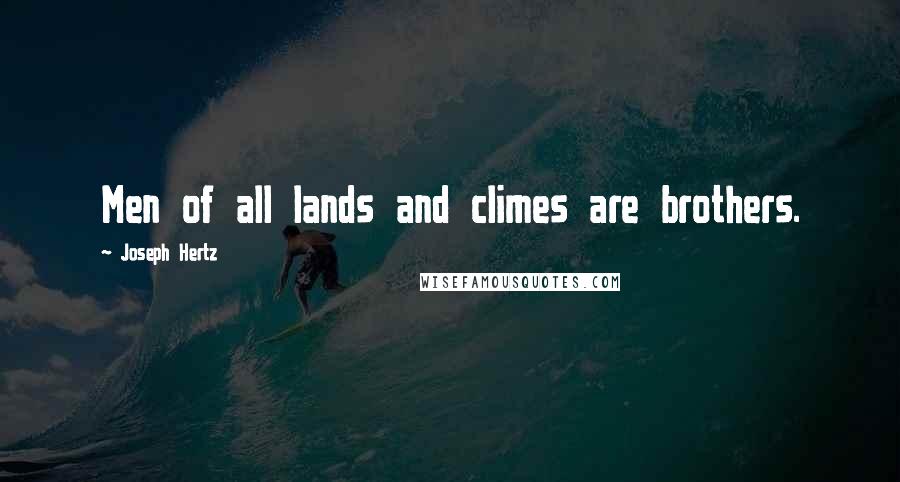 Joseph Hertz Quotes: Men of all lands and climes are brothers.