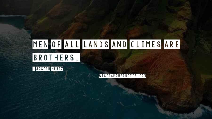 Joseph Hertz Quotes: Men of all lands and climes are brothers.